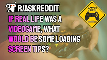 If real life was a videogame, what would be some loading screen tips?
