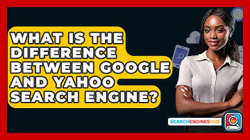 What Is The Difference Between Google And Yahoo Search Engine? - SearchEnginesHub.com