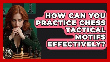 How Can You Practice Chess Tactical Motifs Effectively? - The Chess Codex