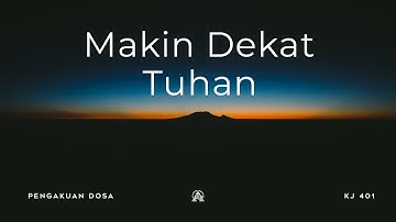 KJ 401 - Makin Dekat Tuhan KepadaMu