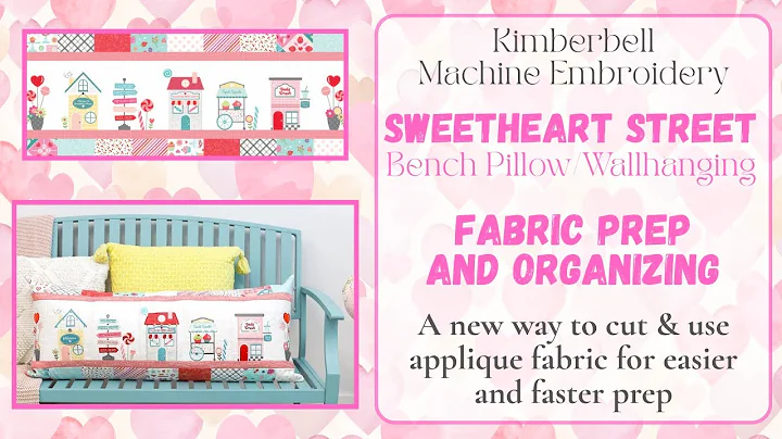 #1 Sweetheart Street *Fabric Prep & Organizing*, Kimberbell Bench Pillow - Wallhanging, Embroidery