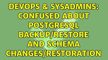 DevOps & SysAdmins: Confused about postgresql backup/restore and schema changes/restoration