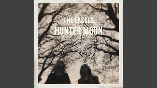 Video thumbnail of "The Lasses - Hunter Moon"