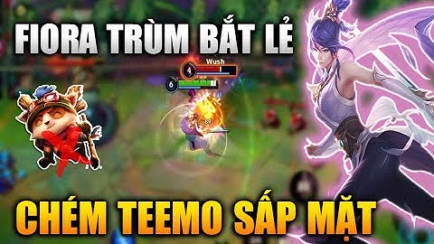 [LMHT Tốc Chiến] Fiora Trùm Bắt Lẻ Gõ Teemo Sấp Mặt Trong Liên Minh Tốc Chiến