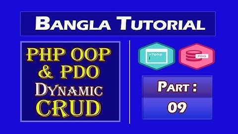 PHP OOP & PDO Dynamic CRUD (Lang Bengali): Part-09
