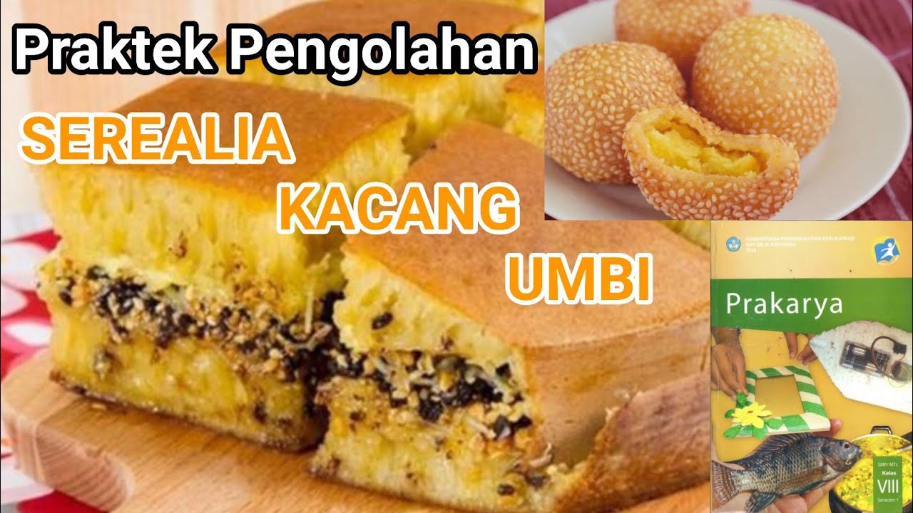PRAKARYA PRAKTEK PENGOLAHAN SEREALIA KACANG DAN UMBI MENJADI MAKANAN