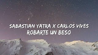 Sabastian Yatra x Carlos Vives - Robarte Un Beso (Letra/Lyrics) 🎵