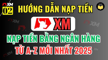 XM 02: Hướng Dẫn Nạp Tiền Sàn Forex XM Mới Nhất 2025 | Cách Nạp Tiền XM Bằng Ngân Hàng Từ A–Z