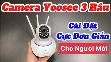 Camera Yoosee 3 Râu giá Rẻ 299k , Hướng Dẫn Cài ĐẶT Chi Tiết Cho Bà Con Tham Khảo