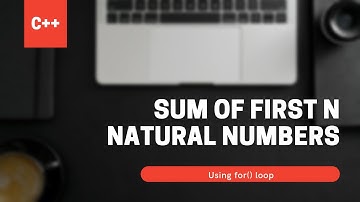 To print first n natural numbers and their sum (using for loop) | C++