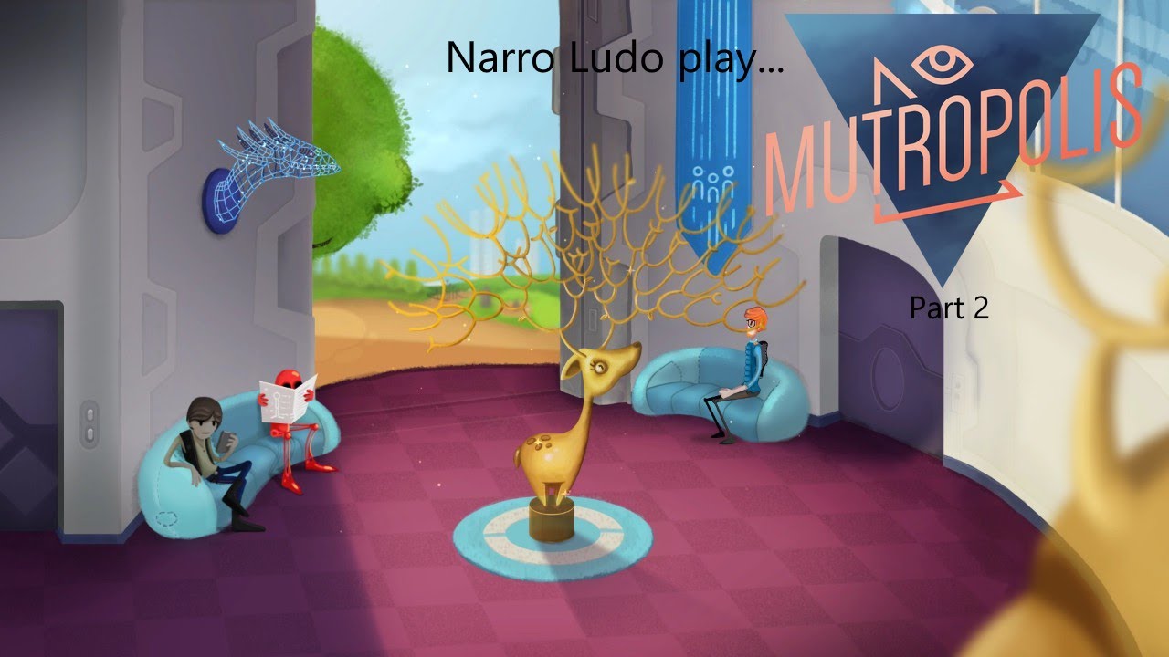 Narro Ludo - Mutropolis (Part 2)