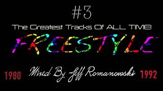 #3 The Greatest FREESTYLE Records of ALL TIME...Mixed By Jeff Romanowski 2023