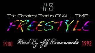 #3 The Greatest FREESTYLE Records of ALL TIME...Mixed By Jeff Romanowski 2023