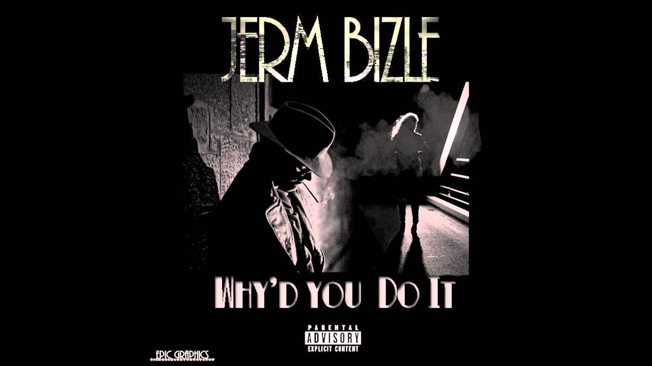 Jerm Bizle - Why'd You Do It (Prod by Ben Porter)