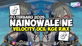 Dj Nainowale Ne X Melodi Habibi Velocity Ucil Kge Rmx Terbaru 2025