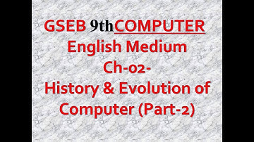 GSEB EM STD-9th Computer Ch-2-History and Evolution of Computers , part-2 || Explanation in Hindi