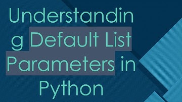 Understanding Default List Parameters in Python