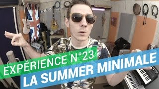 Expérience n°23 - La Summer Minimale (tube de l'été 2015)