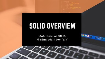 Giới thiệu về quy tắc SOLID: Kĩ năng cần có của một dev trình cao