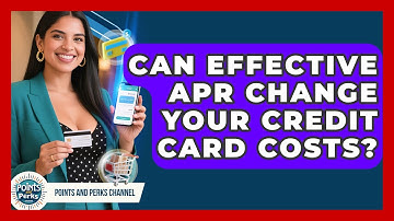 Can Effective APR Change Your Credit Card Costs? - Points and Perks Channel