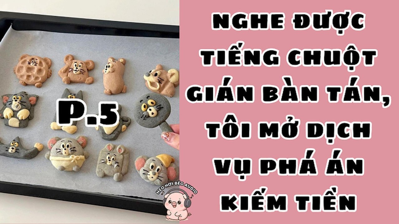 [Tập 5] NGHE ĐƯỢC TIẾNG CHUỘT GIÁN BÀN TÁN, TÔI MỞ DỊCH VỤ PHÁ ÁN KIẾM TIỀN