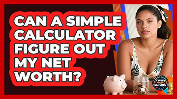 Can A Simple Calculator Figure Out My Net Worth? - Latino Finance Experts