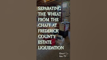A Look at How Our Estate Liquidation Process Works -- Separating the Wheat from the Chaff