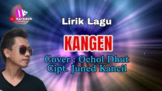 KANGEN ( Cover & Lirik Lagu ) Cipt.Juned Kancil Voc.OCHOL DHUT