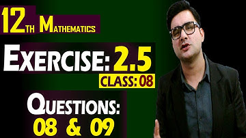 12th Math | Exercise: 2.5 | Class: 08 | Questions: 08 & 09 | By Syed Bakht