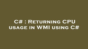 C# : Returning CPU usage in WMI using C#