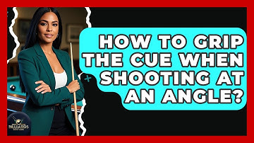 How To Grip The Cue When Shooting At An Angle? - Billiards Hustlers