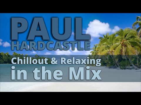 PAUL HARDCASTLE - Chillout \u0026 Relaxing Music in the Mix | NONSTOP