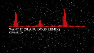 Kumarion - Want It (Slang Dogs Remix)
