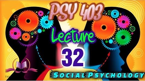 PSY 403 || Lecture 32 || Social Influence || Social Psychology || VU Short Lectures