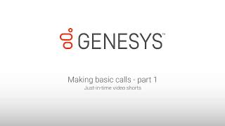 Genesys University: Making Basic Calls in Interaction Desktop - Part 1