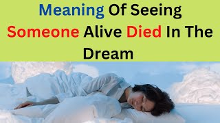 Spiritual meaning of seeing someone alive died in the dream.....