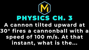 3.7 Mastering Physics Solution-"A cannon tilted upward at 30° fires a cannonball with a speed of 100