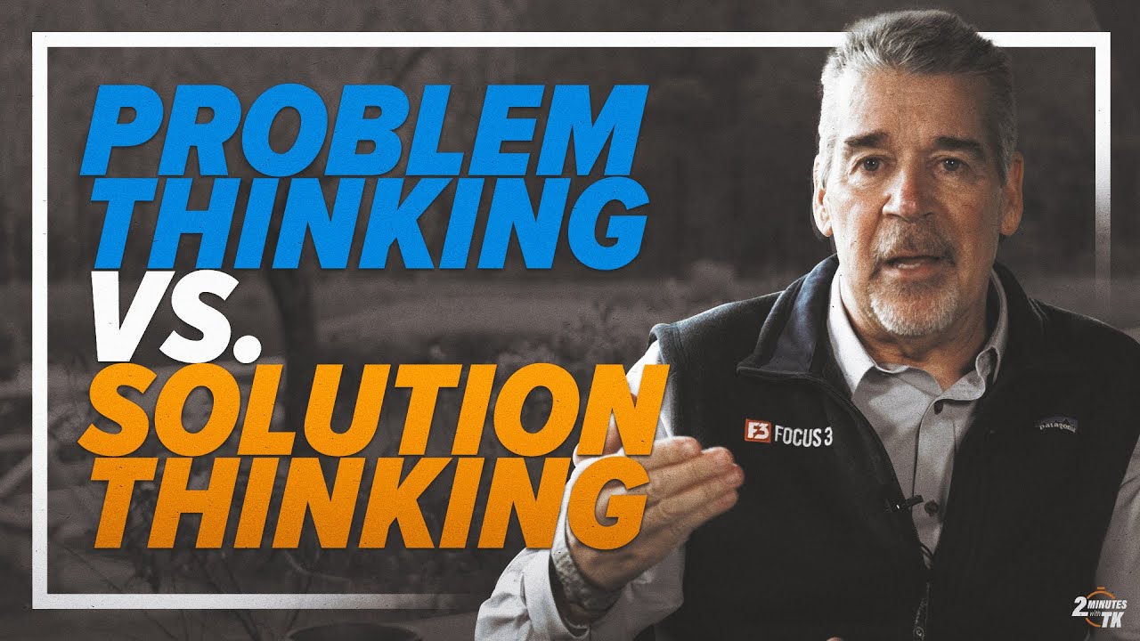 2 Minutes With TK #53: Problem Thinking vs. Solution Thinking