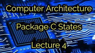 Computer Architecture: Package-C states (Deeper Dive) Lecture 4