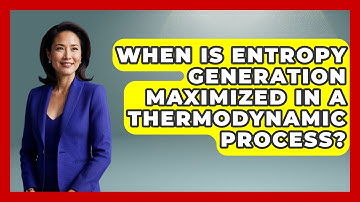 When Is Entropy Generation Maximized in a Thermodynamic Process? - Thermodynamics For Everyone
