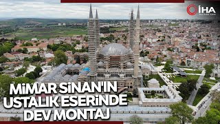 Selimiye Camii'nin Dev Kubbe Aleminin Montajı Başladı