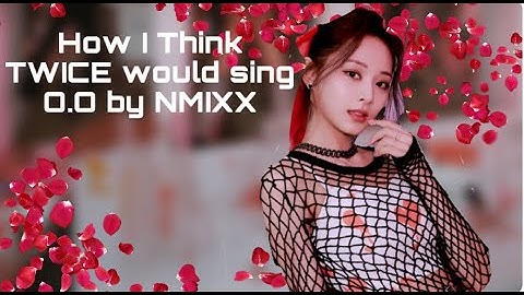 How Would TWICE sing O.O by NMIXX? READ DESC