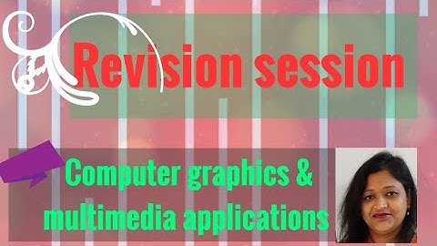 Revision session, Computer graphics & Multimedia applications. Important questions