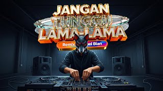 JANGAN TUNGGU LAMA LAMA - CICI PARAMIDA FULL BASS REMIX ABIMAEL BIAN #remix #dj #edm