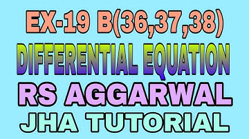 EX-19 B(36,37,38)|R.S AGGARWAL|DIFFERENTIAL EQUATION|JHA TUTORIAL