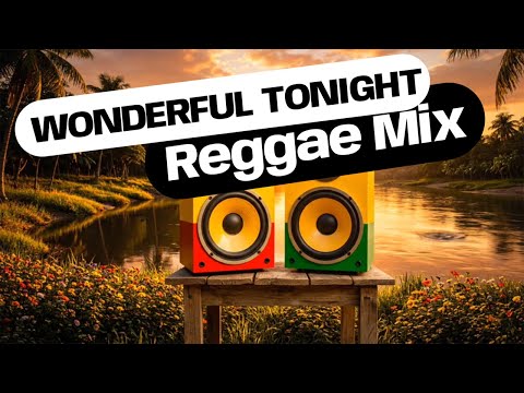 Wonderful Tonight Reggae Version The Most Beautiful Love Song Ever