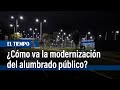 Cmo va la modernizacin del alumbrado pblico  el tiempo