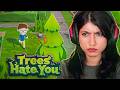 TREES ARE TROLLING ME AND IM GETTING ANGRY | Trees Hate You