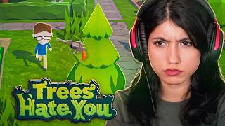 TREES ARE TROLLING ME AND IM GETTING ANGRY | Trees Hate You