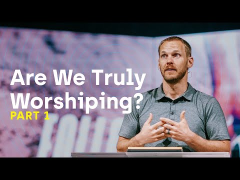 Are We Truly Worshiping? (Part 1)